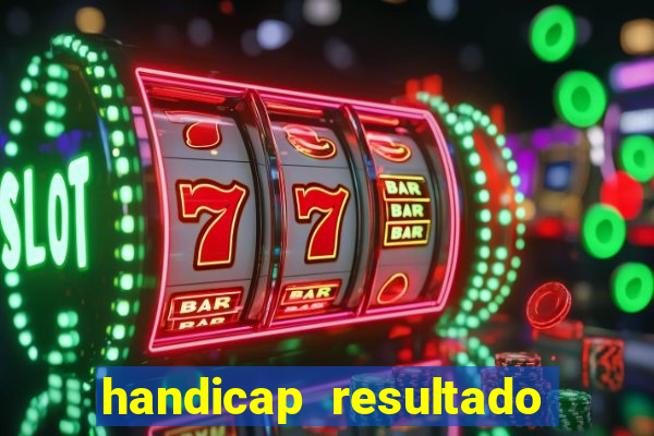 handicap resultado final - 1